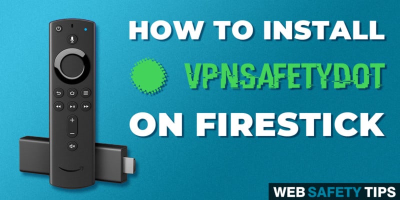 How To Install Vpnsafetydot On Firestick Web Safety Tips