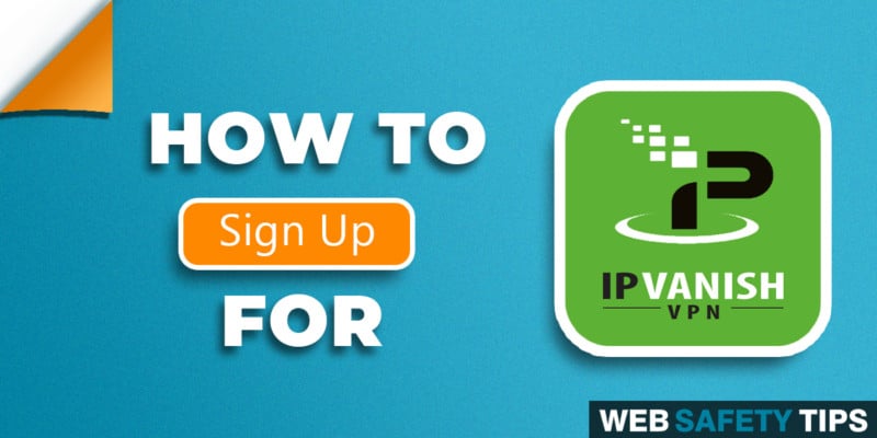 How to Sign Up for IPVanish VPN